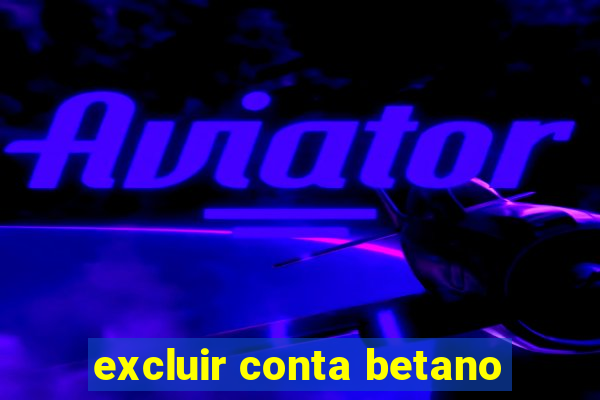 excluir conta betano